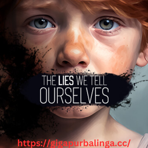 The Lies We Tell Ourselves